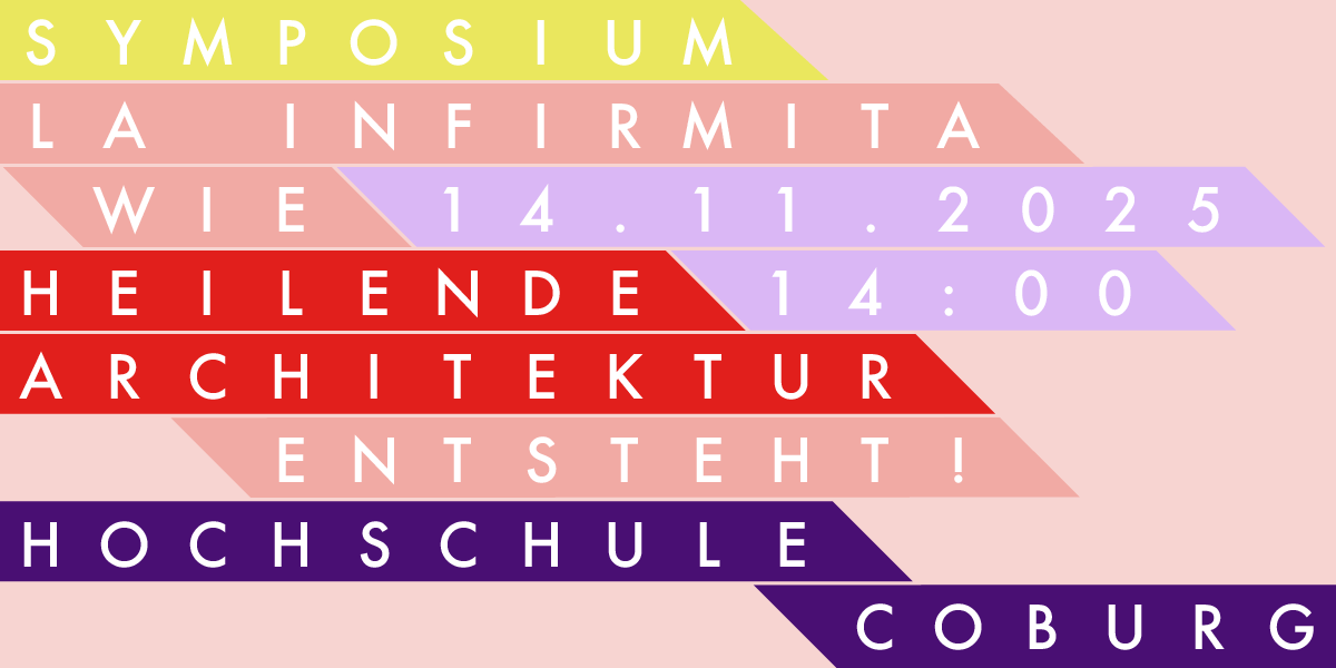 La Infirmita_1200x600 Buntes geometrisches Veranstaltungsplakat mit "Symposium LA INFIRMITA Wie 14.11.2025 Heilende Architektur Entsteht! 14:00 Hochschule Coburg" auf pastellfarbenen und fetten Bannern, die das Thema Heilende Architektur unterstreichen. at Hochschule Coburg
